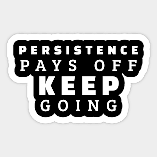 Persistence Pays Off Keep Going Sticker